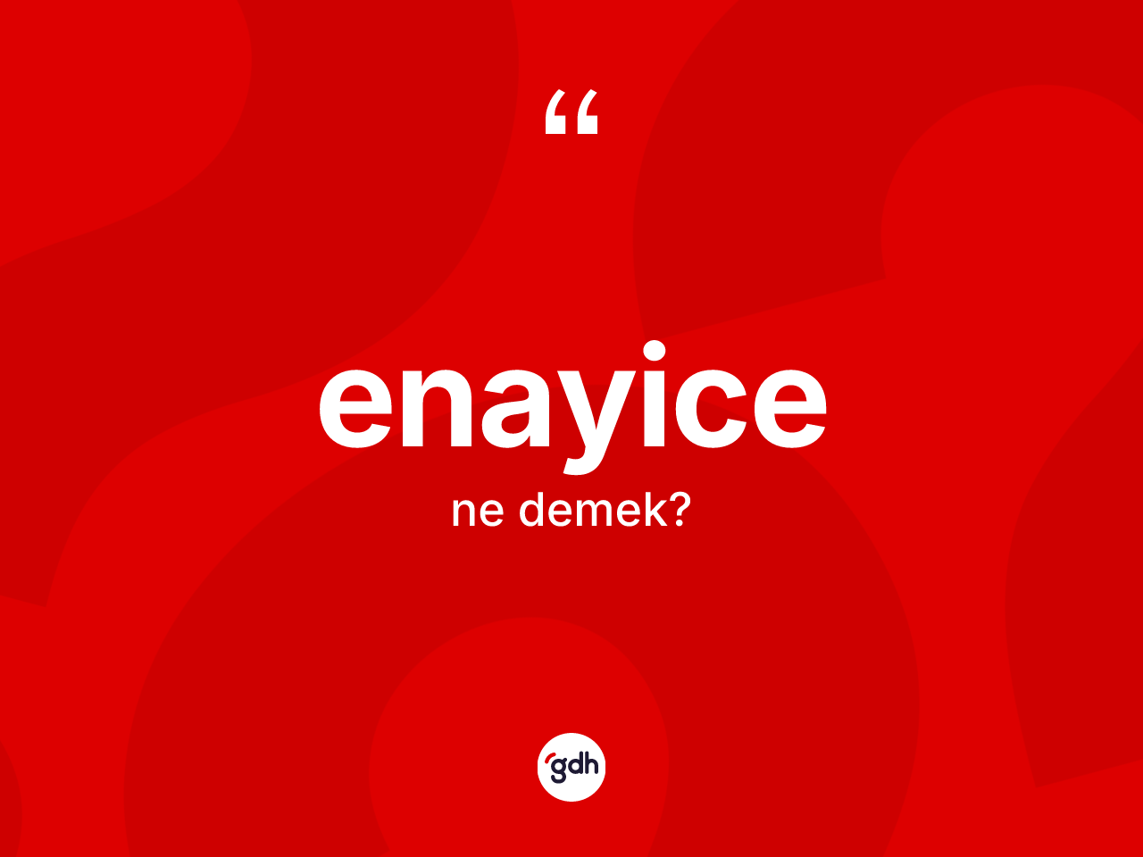 Enayice kelimesinin sözlükteki tanımı nedir? Enayice kelimesinin TDK'ya göre açıklaması nedir?
