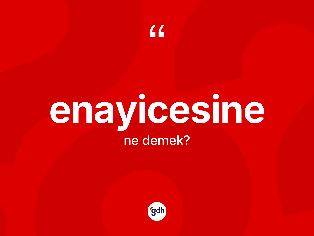 Enayicesine kelimesinin tanımı nedir? Enayicesinenin TDK'ya göre anlamı nedir?