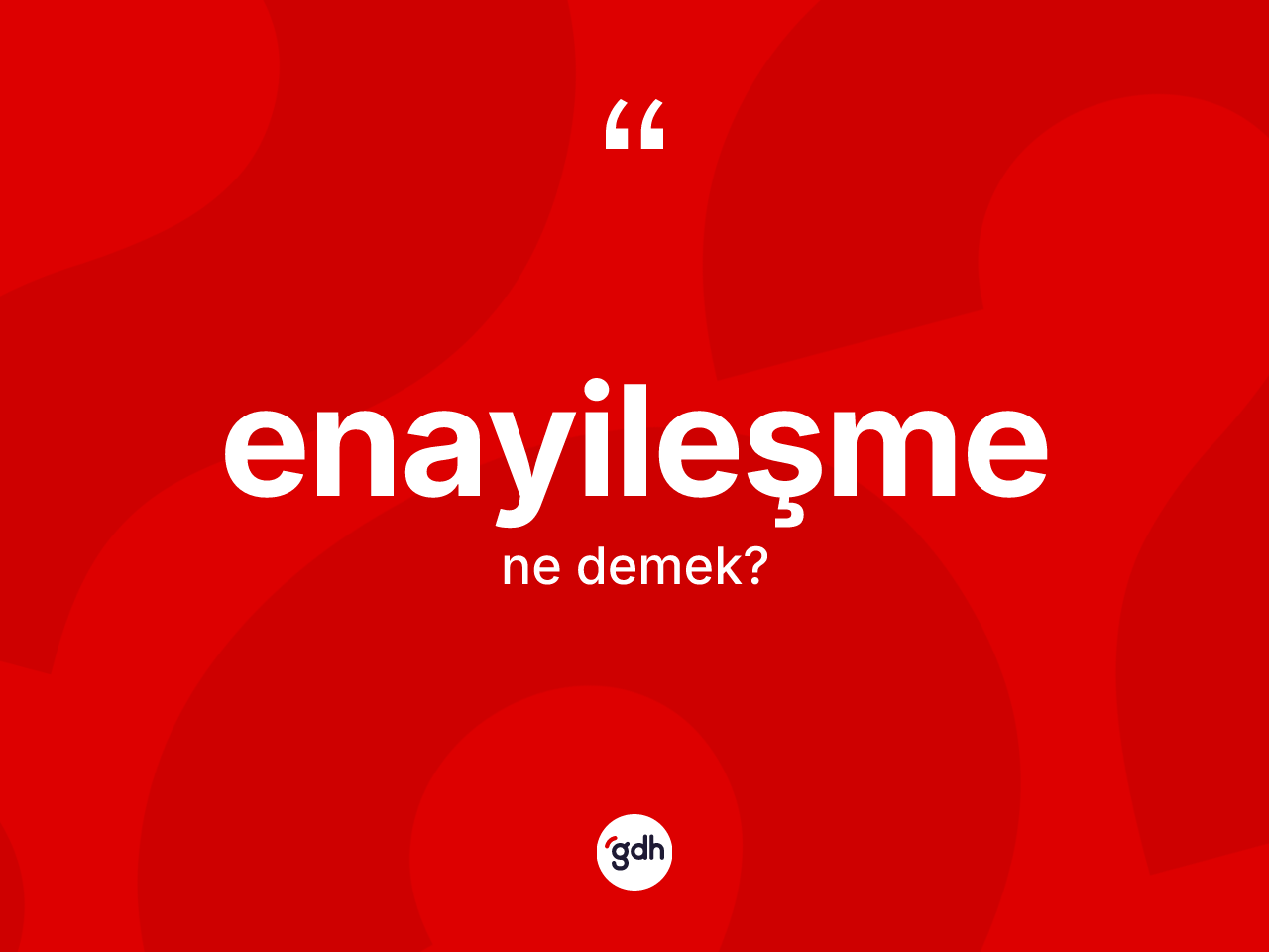 Enayileşme kelimesinin anlamı nedir? Enayileşme kelimesinin kaç farklı anlamı var?