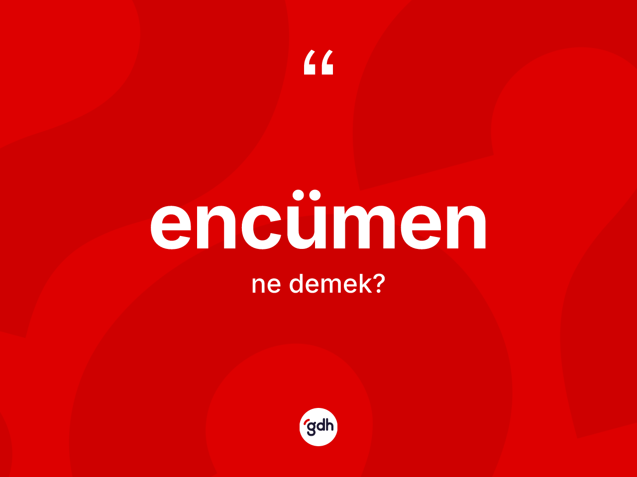 Encümen kelimesinin anlamı nedir? Encümenin TDK'ya göre anlamı nedir?