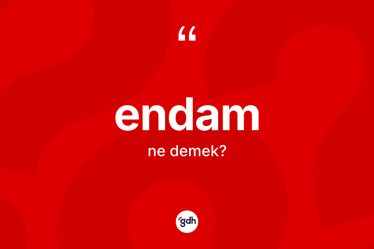 Endam kelimesi nedir?