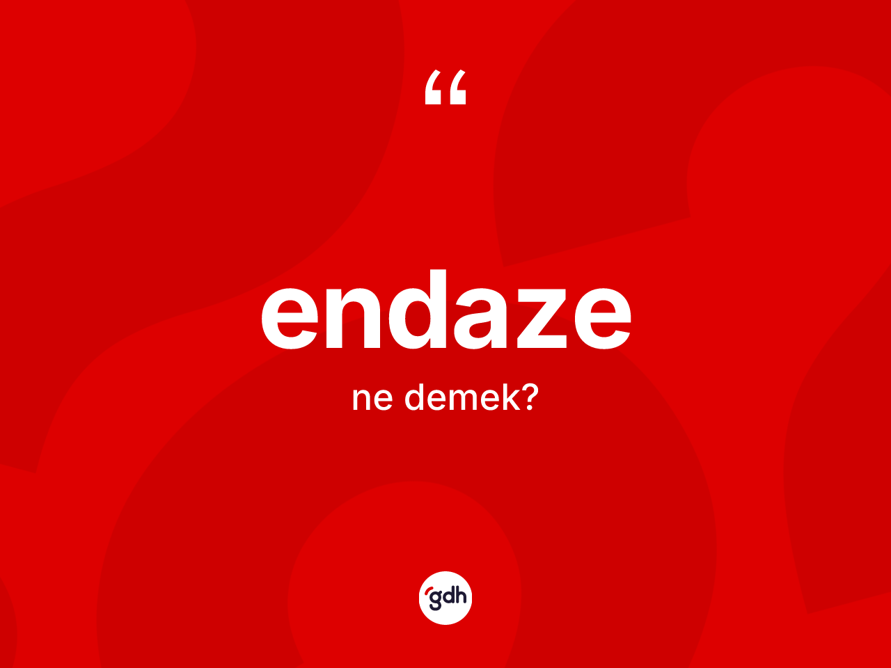 Endaze ne anlama gelir? Endazenin sözlükteki anlamı nedir?