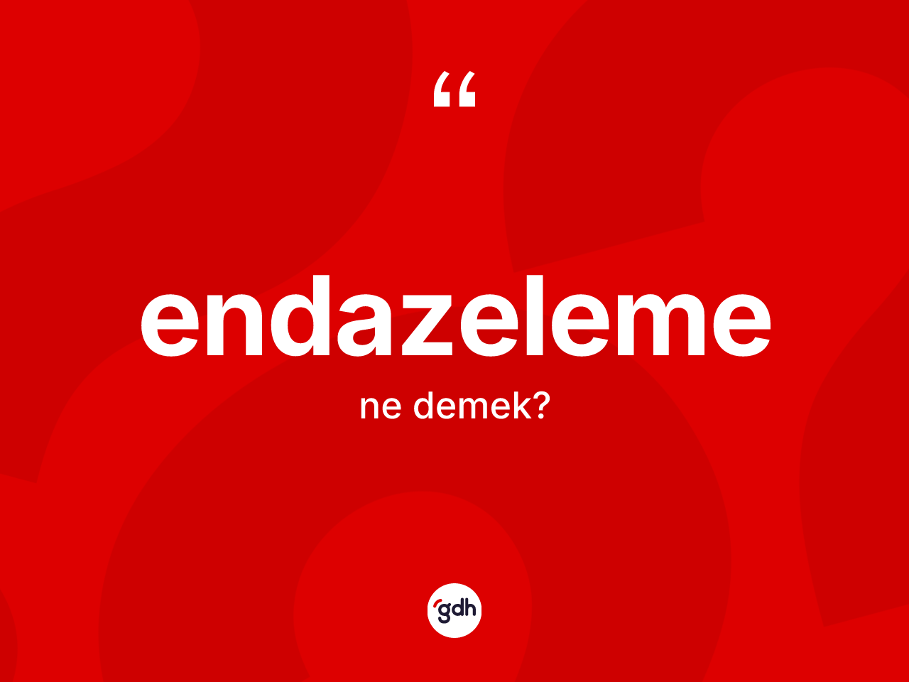 Endazeleme kelimesinin anlamı nedir? Endazeleme kelimesinin TDK anlamı nedir?