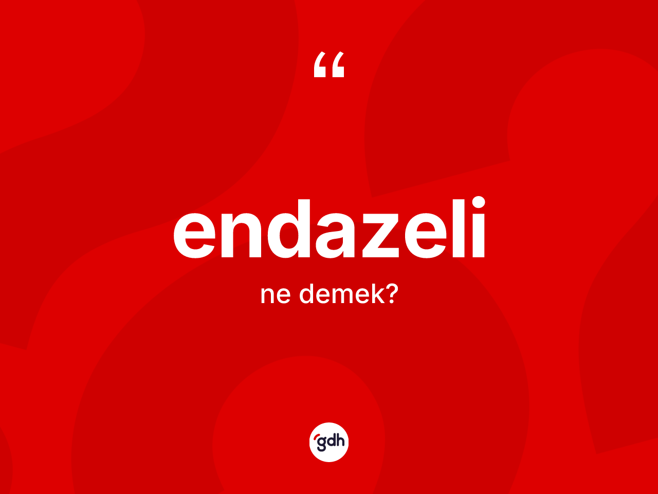 Endazeli kelimesinin tanımı nedir? Endazelinin halk arasındaki kullanımı nasıldır?