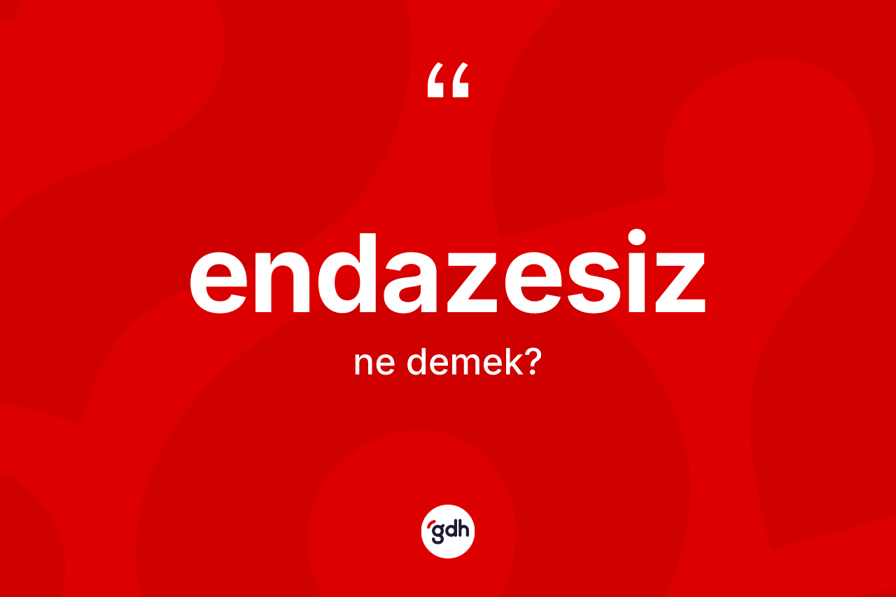 Endazesiz ne anlama gelir? Endazesizin halk arasındaki kullanımı nasıldır?