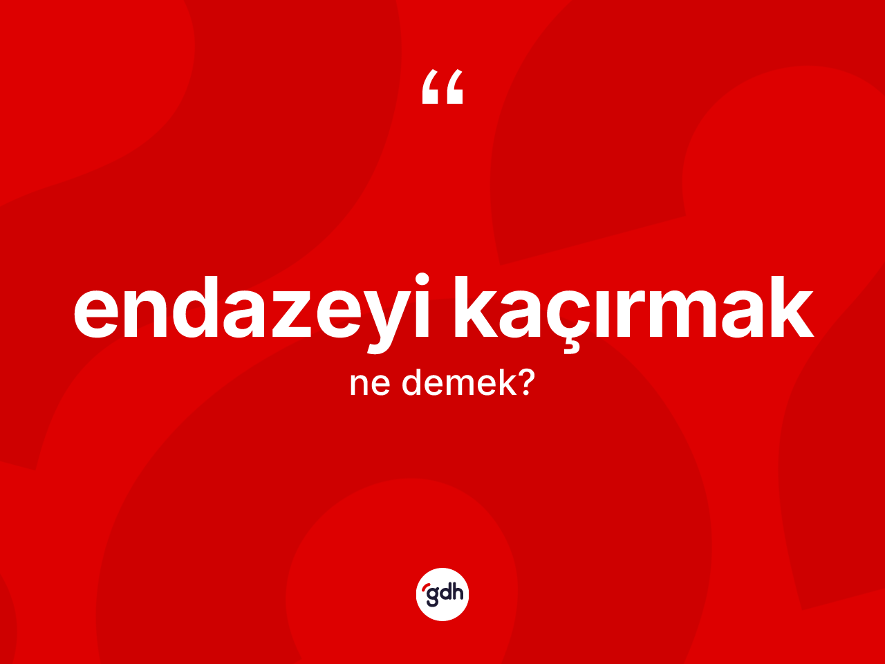 Endazeyi kaçırmak sözü ne demektir? Endazeyi kaçırmak ifadesinin TDK açıklaması nedir?