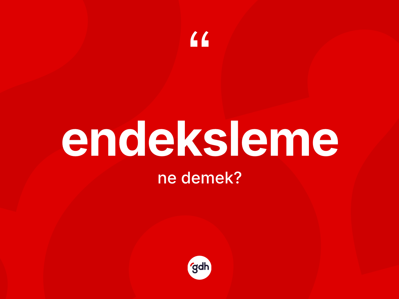 Endeksleme ne demek? Endekslemenin TDK'ya göre anlamı nedir?