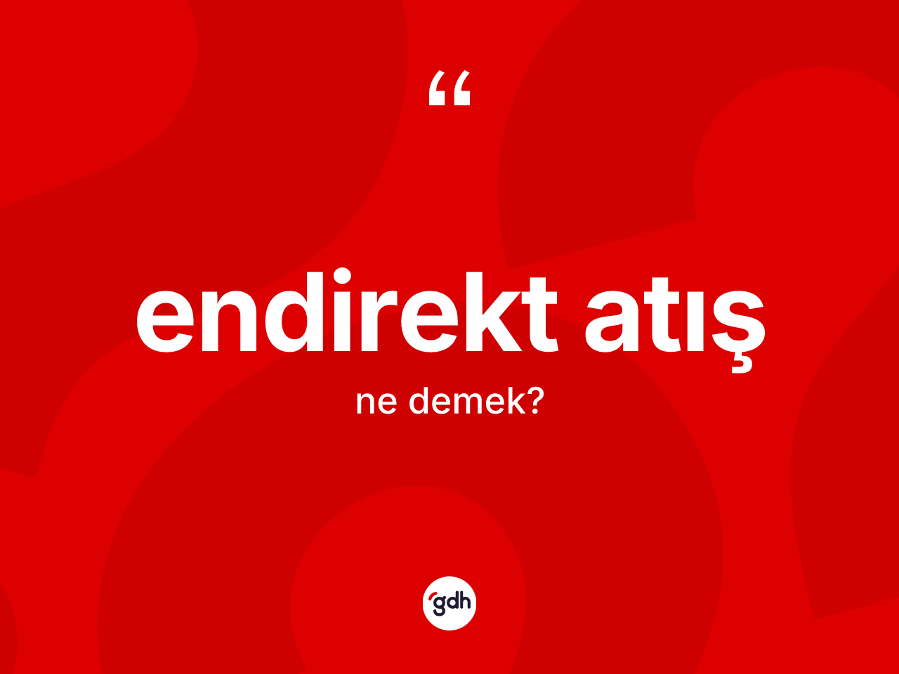 Endirekt atış ne demek? Endirekt atışın kısaca tanımı nedir?