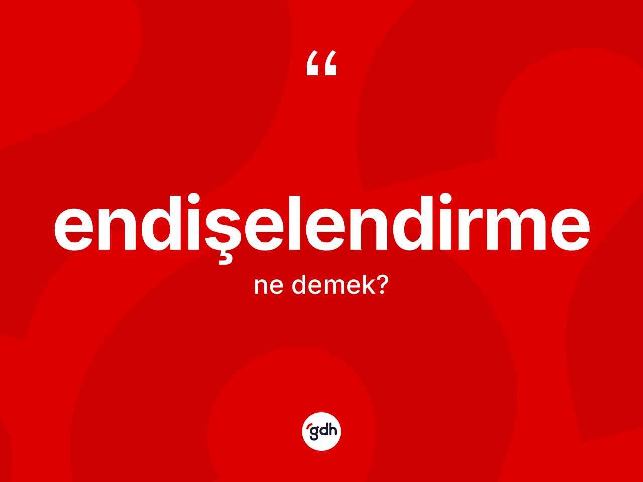Endişelendirme kelimesi ne anlama gelir? Endişelendirmenin TDK'ya göre anlamı nedir?