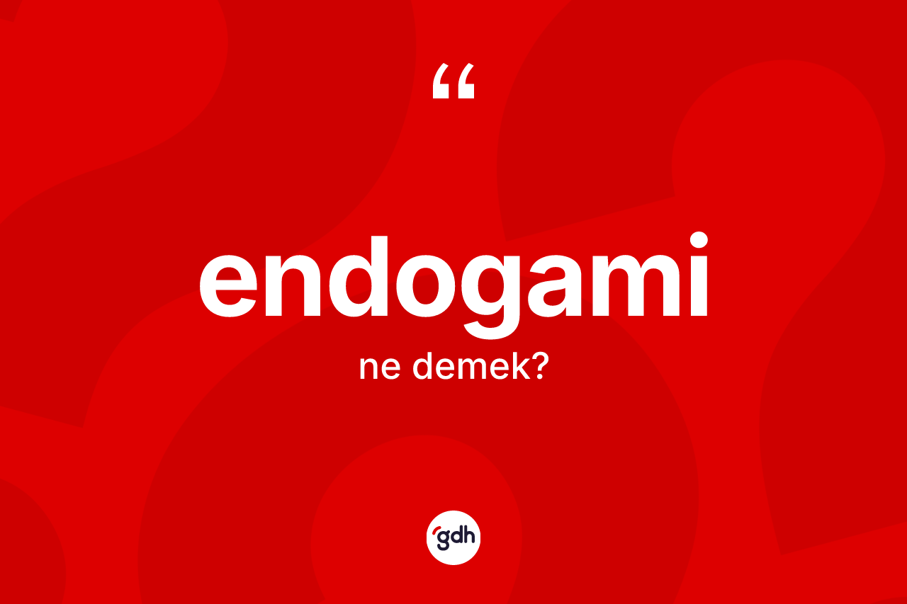 Endogami kelimesi ne demek? Endogaminin TDK'ya göre anlamı nedir?