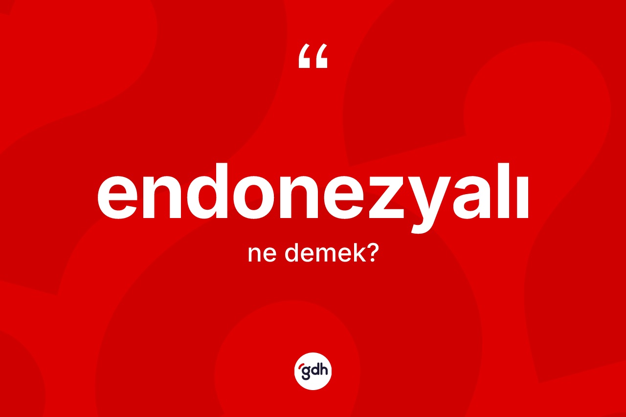 Endonezyalı kelimesinin sözlükteki tanımı nedir? Endonezyalı kelimesinin özellikleri nelerdir?