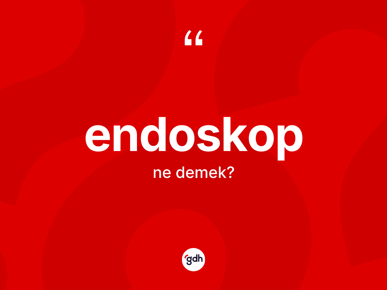 Endoskop kelimesinin sözlükteki tanımı nedir? Endoskobun TDK'ya göre anlamı nedir?
