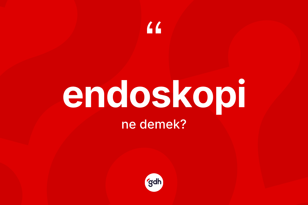 Endoskopi nedir?