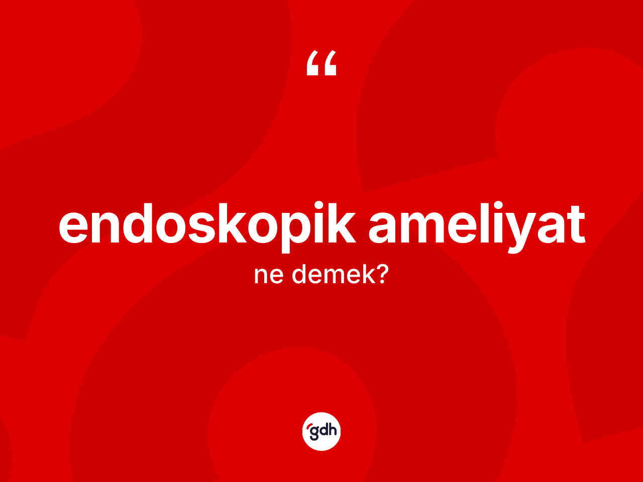 Endoskopik ameliyat nedir? Endoskopik ameliyatın halk arasındaki kullanımı nasıldır?