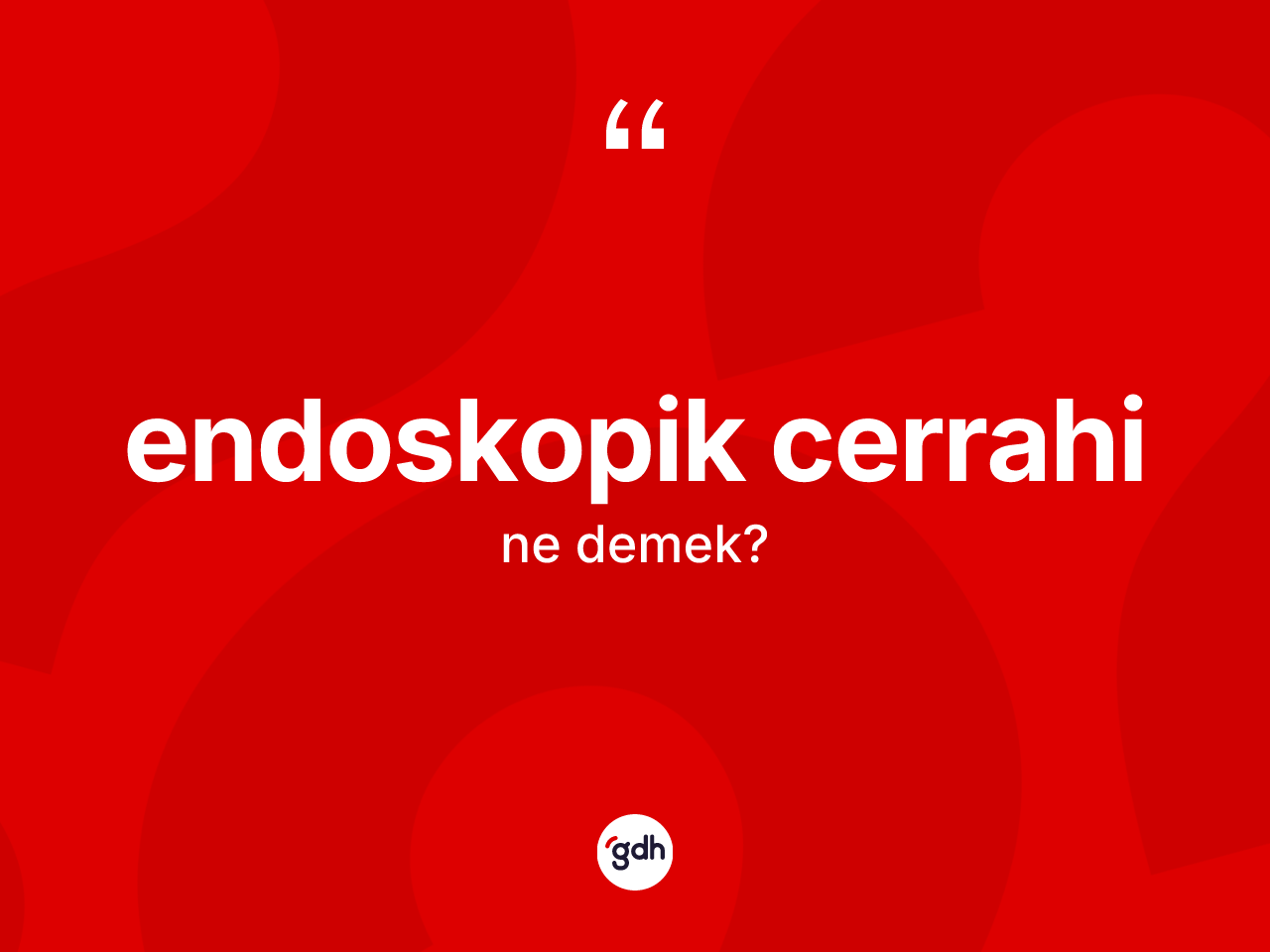 Endoskopik cerrahi kelimesinin sözlükteki tanımı nedir? Endoskopik cerrahi kelimesinin TDK anlamı nedir?