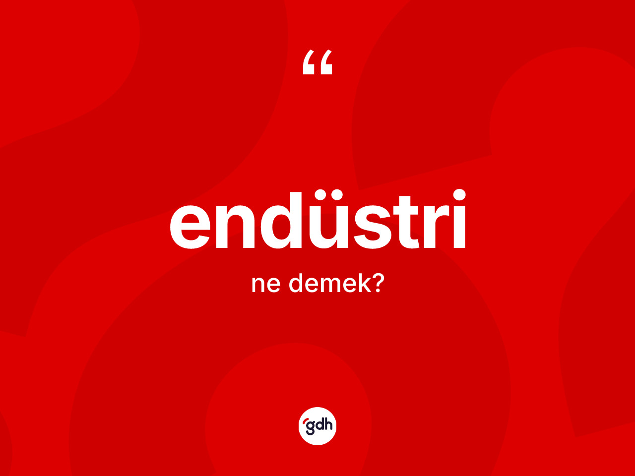 Endüstri kelimesinin anlamı nedir? Endüstrinin TDK'ya göre anlamı nedir?