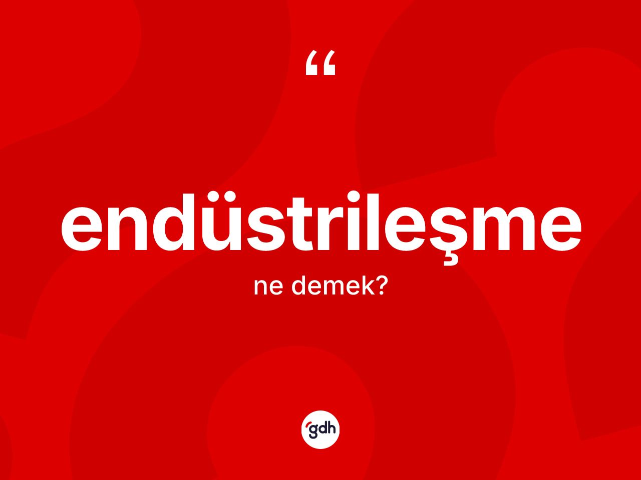 Endüstrileşme kelimesi nedir? Endüstrileşme kelimesinin kaç farklı anlamı var?