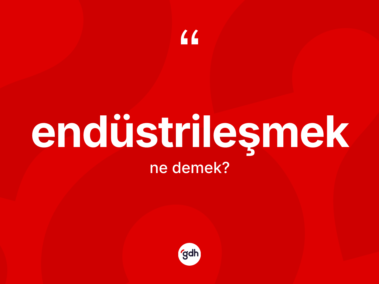 Endüstrileşmek ne anlama gelir? Endüstrileşmeğin sözlükteki anlamı nedir?