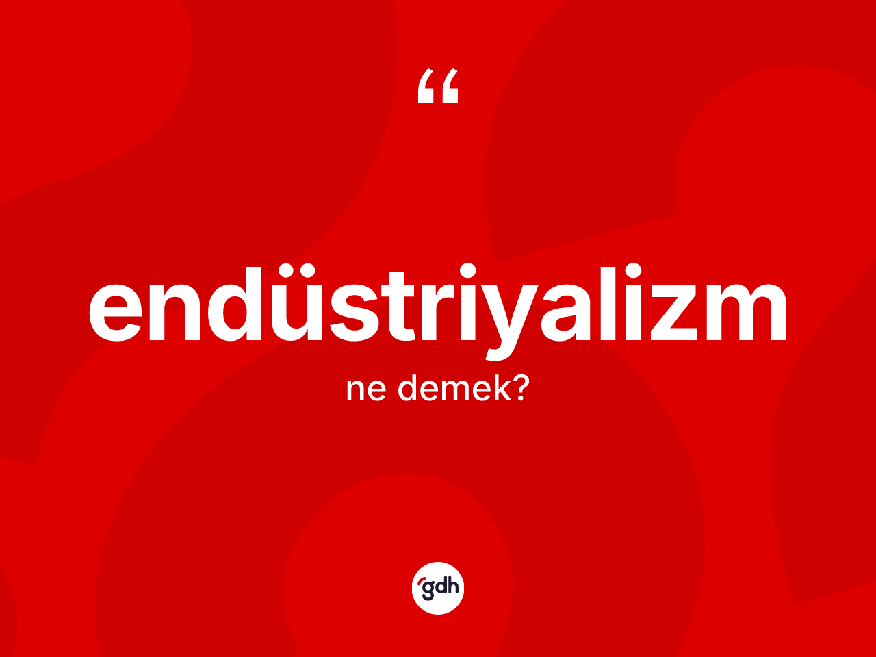Endüstriyalizm kelimesinin sözlükteki tanımı nedir? Endüstriyalizmin TDK'ya göre anlamı nedir?
