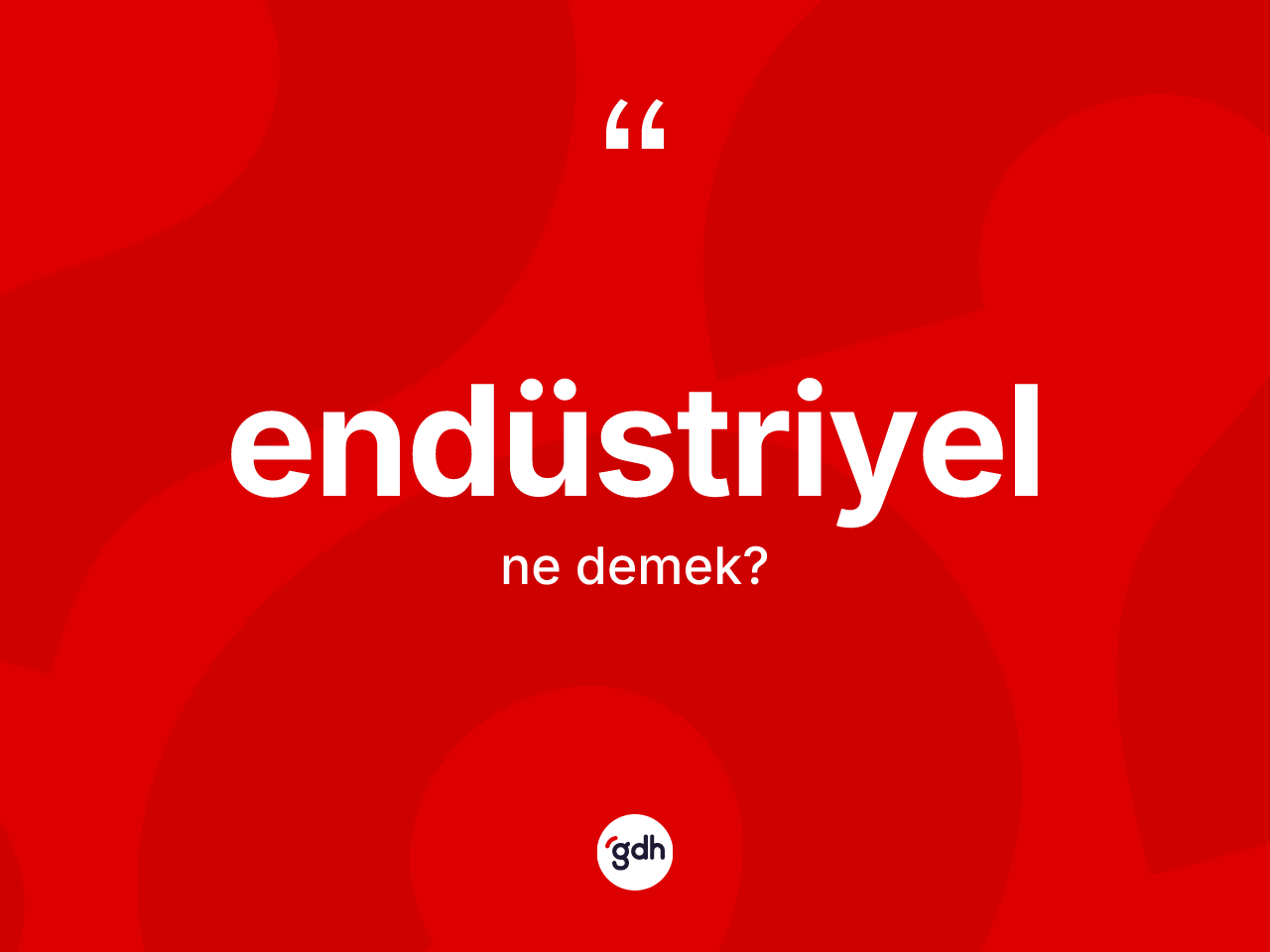 Endüstriyel kelimesi ne anlama gelir? Endüstriyelin TDK'ya göre anlamı nedir?