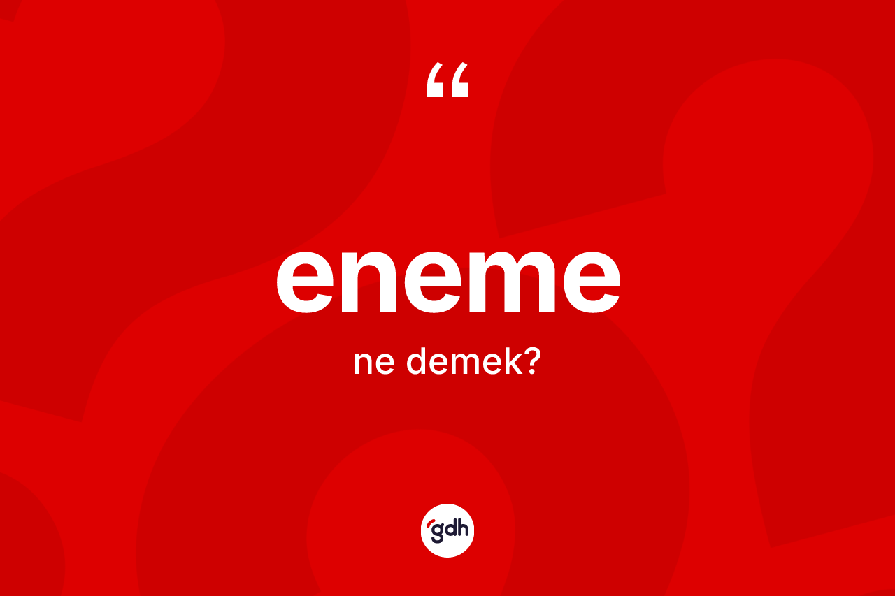 Eneme kelimesi ne demek? Enemenin TDK'ya göre anlamı nedir?