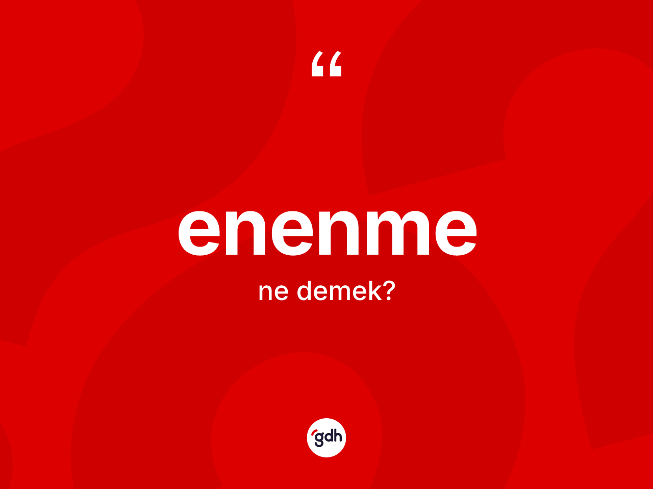Enenme kelimesinin tanımı nedir? Enenmenin TDK'ya göre anlamı nedir?