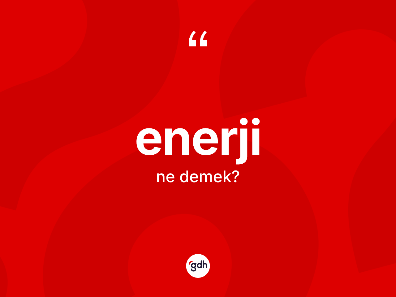Enerji kelimesinin sözlükteki tanımı nedir? Enerjinin TDK'ya göre anlamı nedir?
