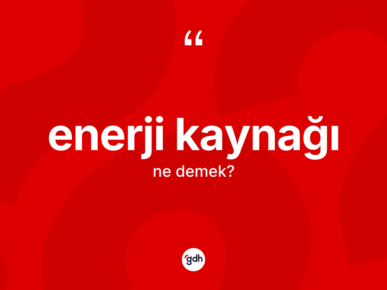 Enerji kaynağı kelimesinin sözlükteki tanımı nedir? Enerji kaynağının sözlükteki anlamı nedir?