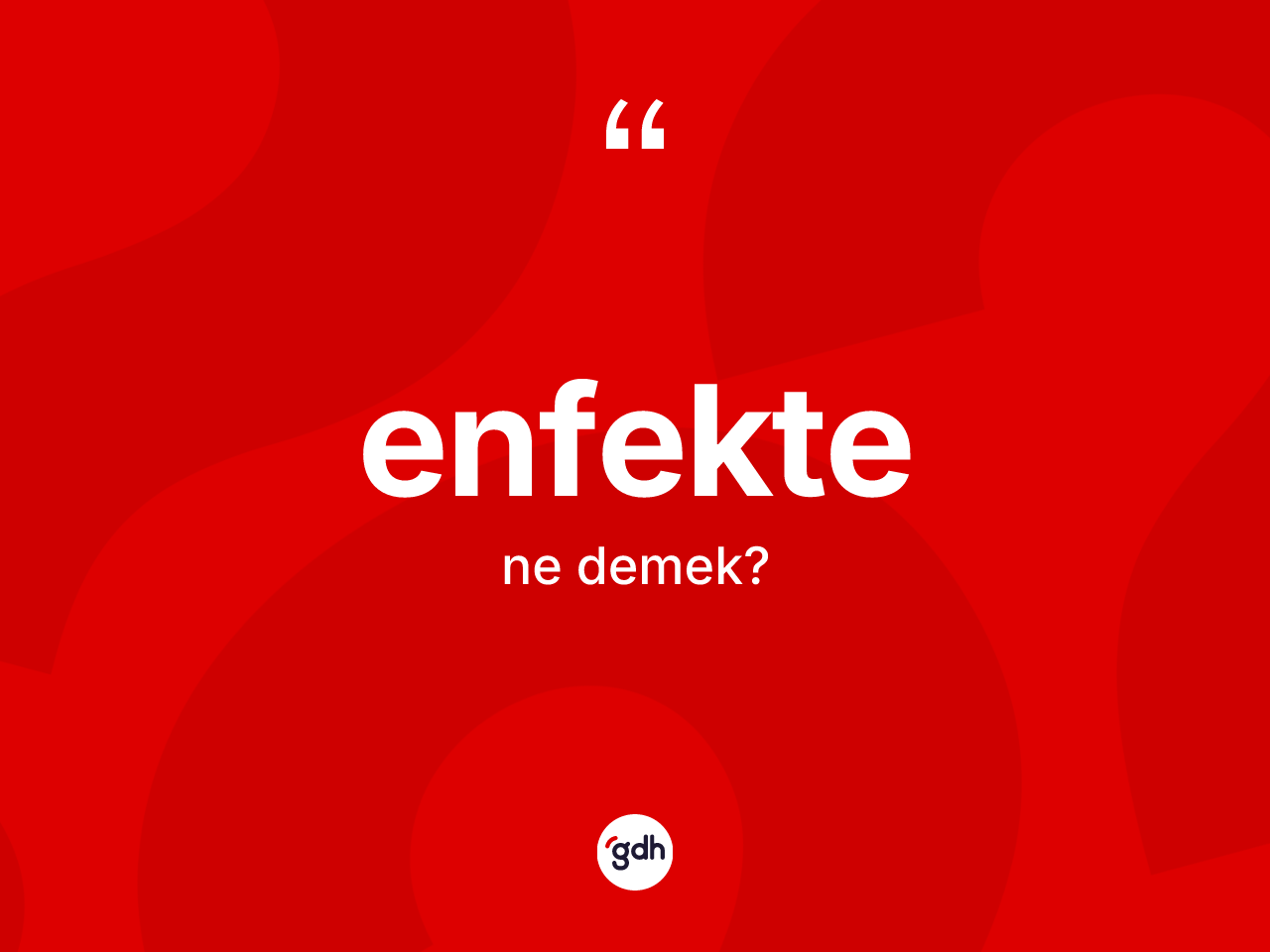 Enfekte kelimesinin anlamı nedir? Enfektenin TDK'ya göre anlamı nedir?