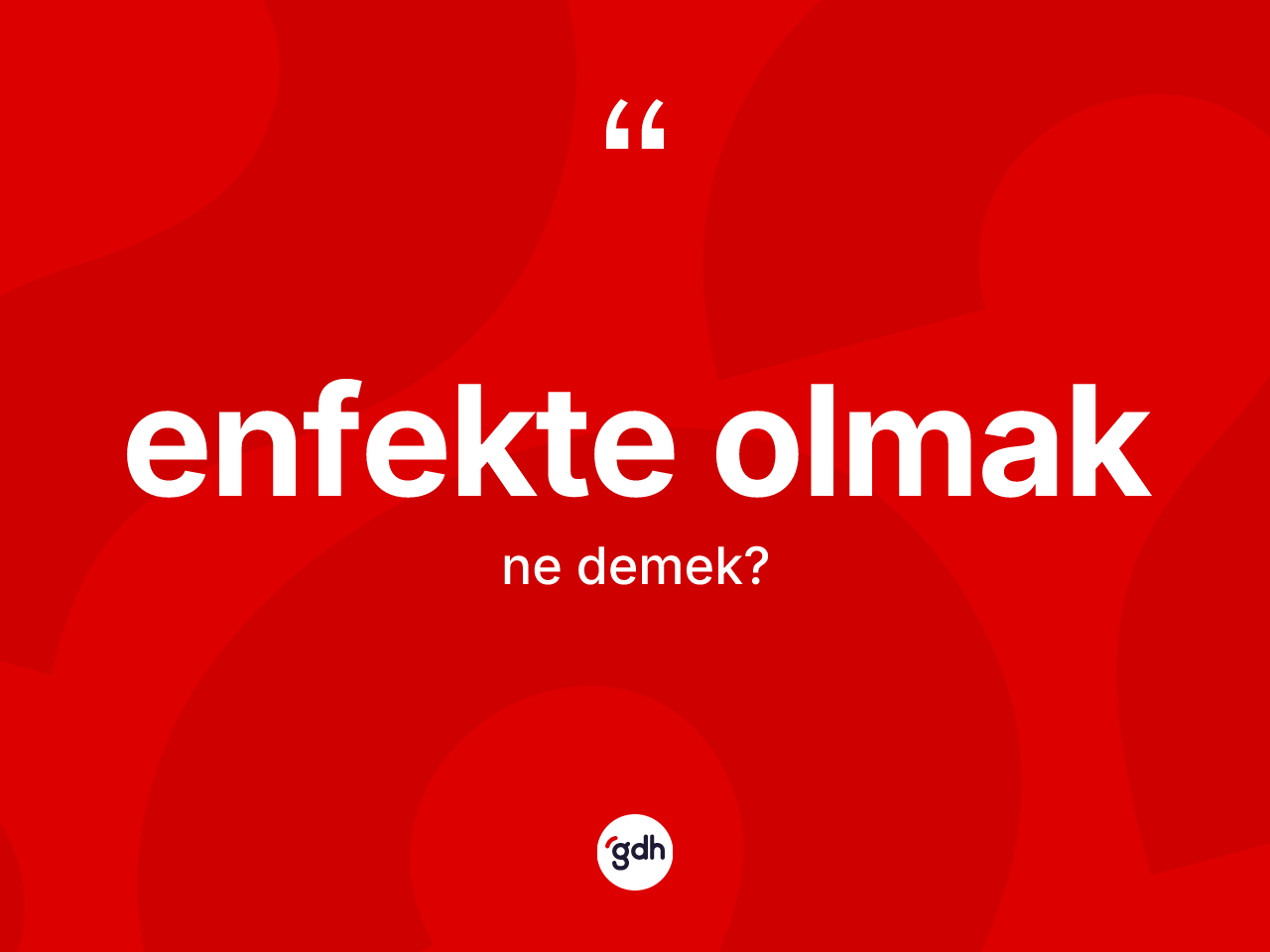 Enfekte olmak ifadesinin kısaca anlamı nedir? Enfekte olmak ifadesinin özellikleri nelerdir?