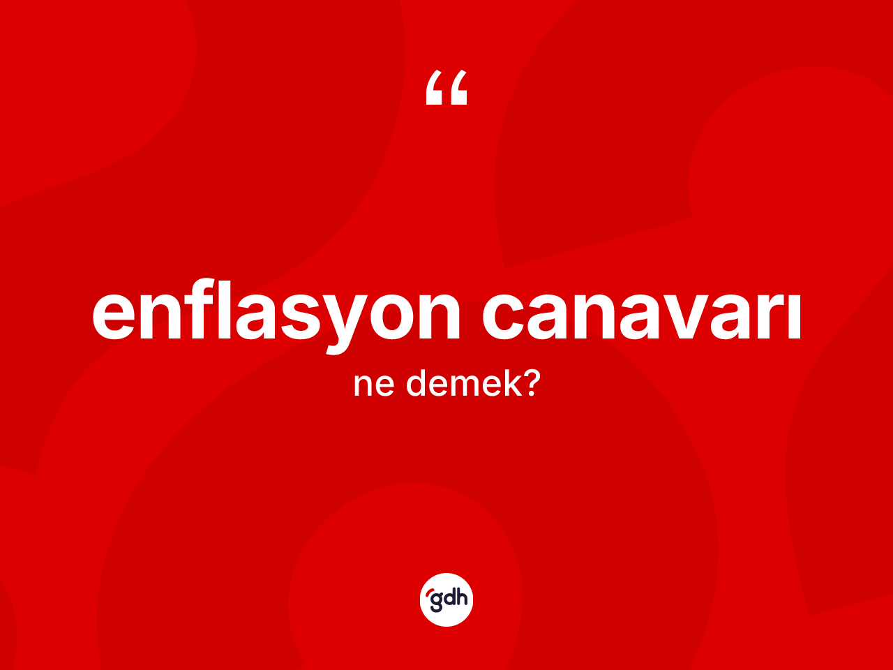 Enflasyon canavarı kelimesi ne demek? Enflasyon canavarının kısaca tanımı nedir?