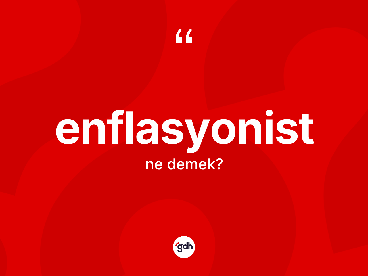 Enflasyonist kelimesi ne demek? Enflasyonistin halk arasındaki kullanımı nasıldır?