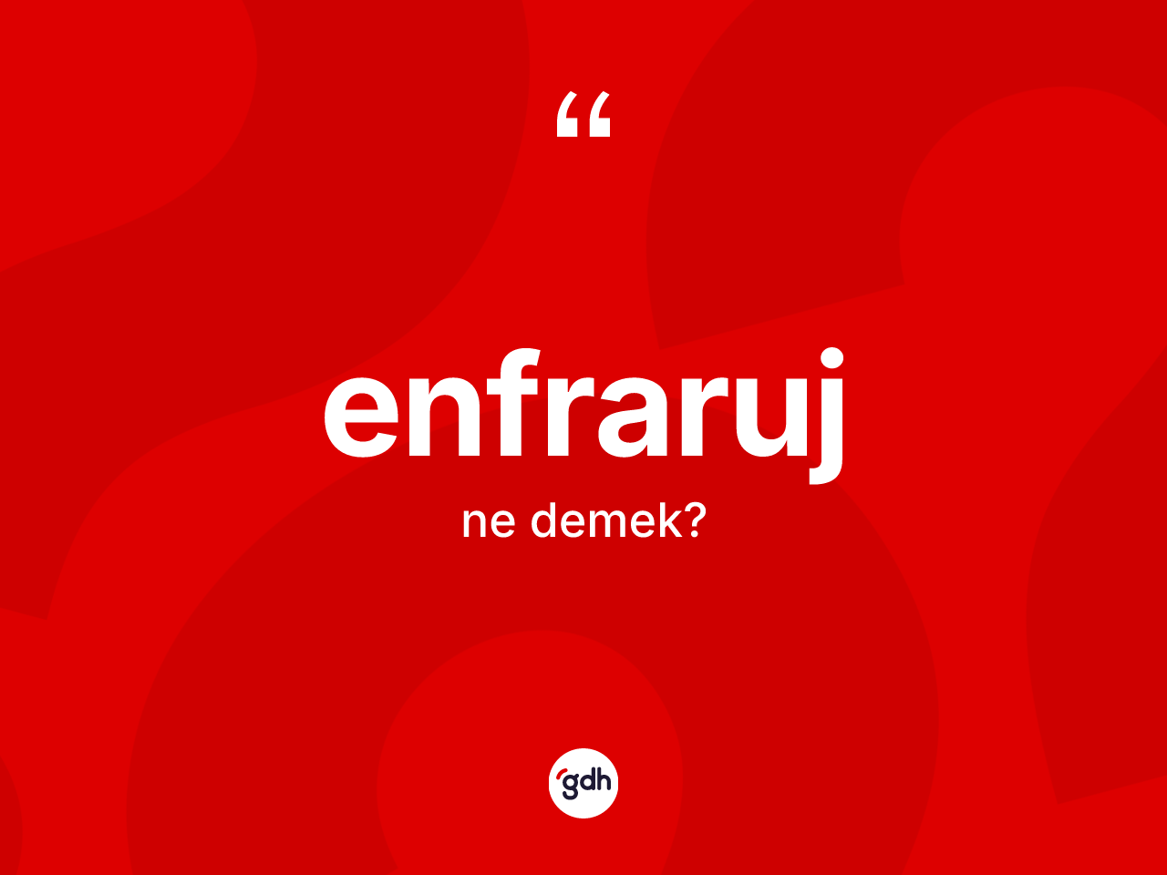 Enfraruj kelimesinin tanımı nedir? Enfrarujun kısaca tanımı nedir?