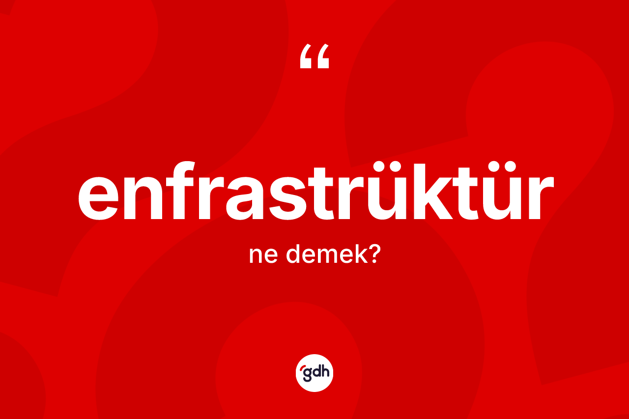 Enfrastrüktür ne anlama gelir? Enfrastrüktür kelimesinin kaç farklı anlamı var?
