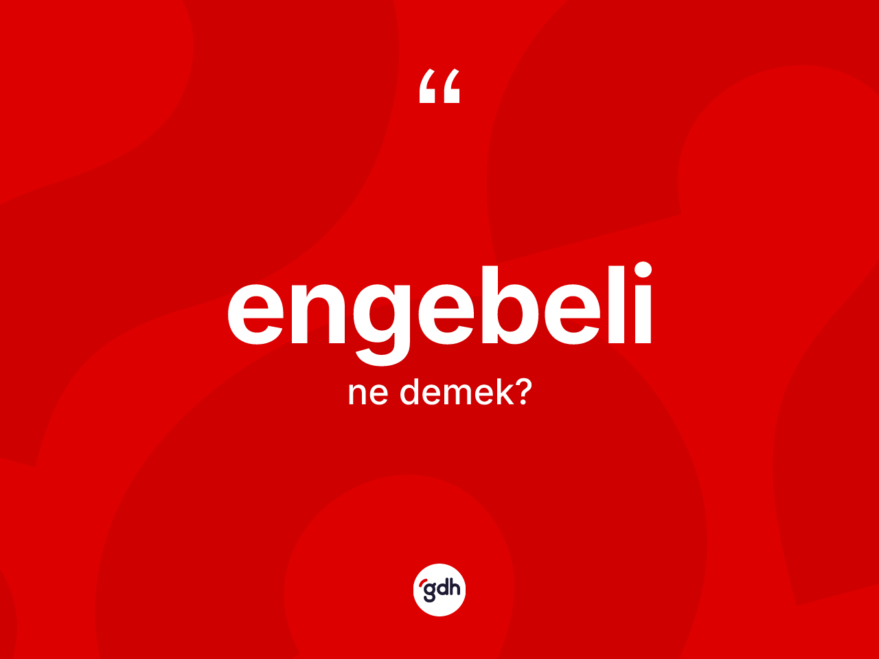 Engebeli kelimesi nedir? Engebelinin sözlükteki anlamı nedir?
