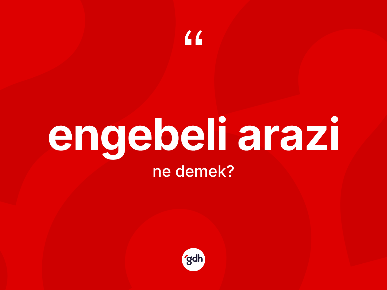 Engebeli arazi nedir? Engebeli arazinin sözlükteki anlamı nedir?