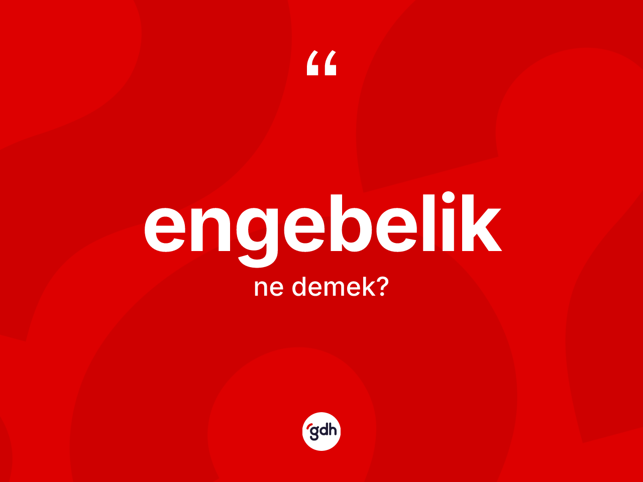 Engebelik kelimesinin sözlükteki tanımı nedir? Engebeliğin TDK'ya göre anlamı nedir?