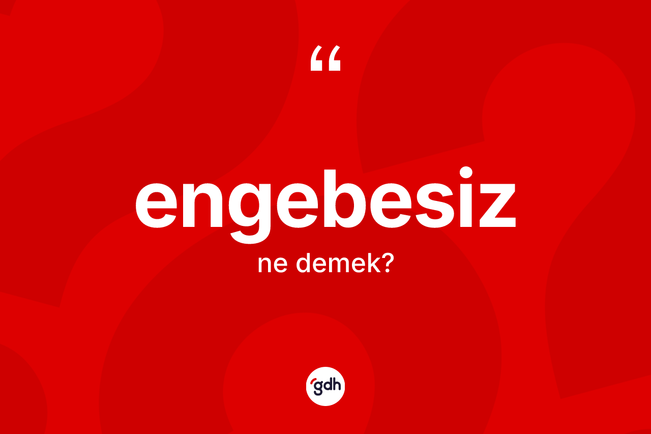 Engebesiz kelimesinin sözlükteki tanımı nedir?