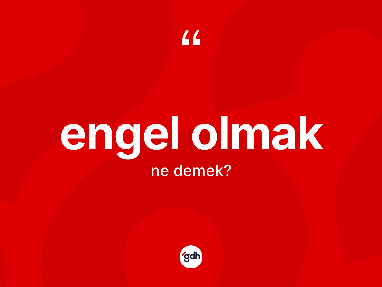 Engel olmak ifadesinin tanımı nedir? Engel olmak ifadesinin TDK anlamı nedir?