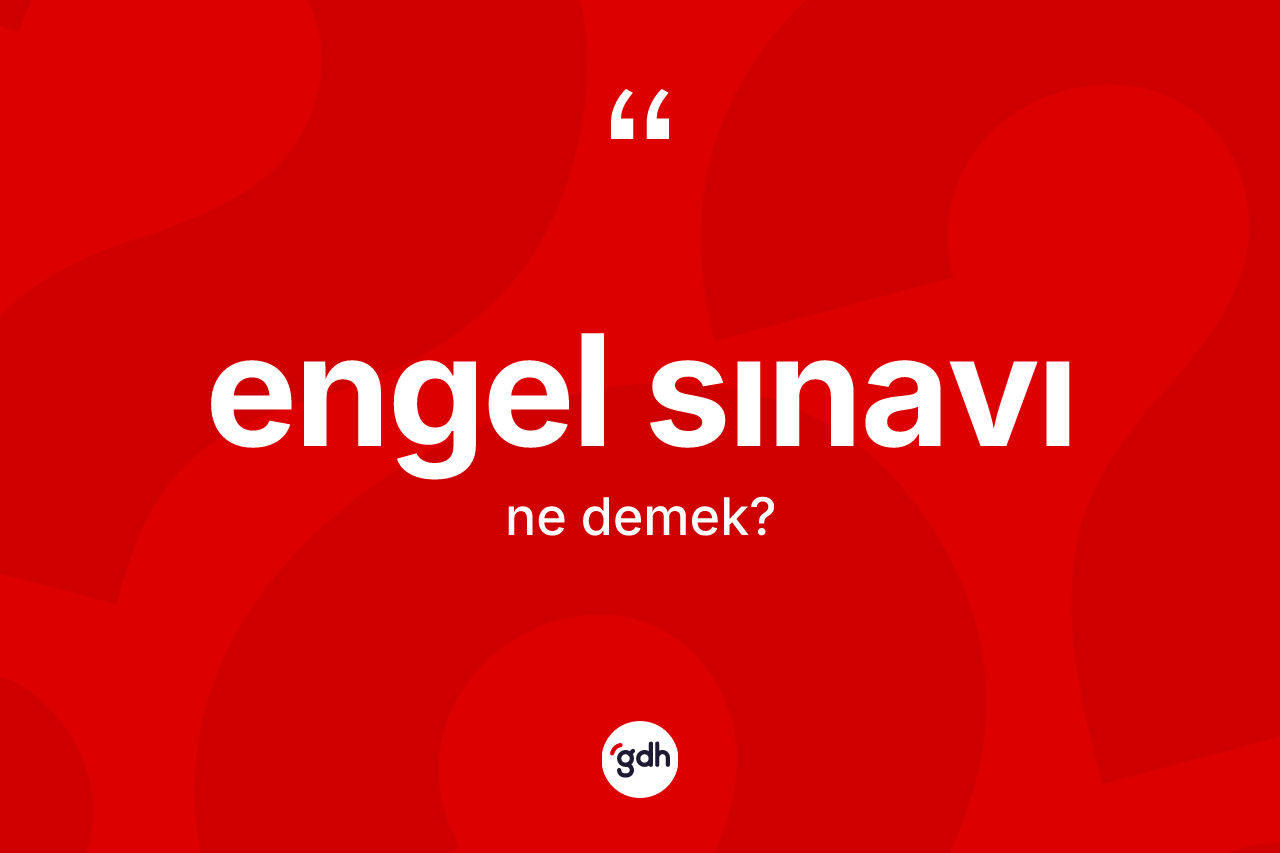 Engel sınavı ne anlama gelir? Engel sınavı kelimesinin özellikleri nelerdir?