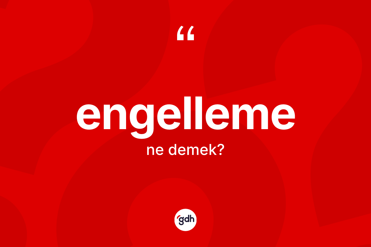 Engelleme kelimesinin sözlükteki tanımı nedir? Engelleme kelimesinin TDK'ya göre açıklaması nedir?