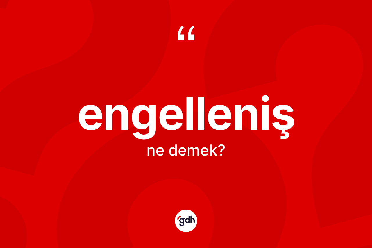 Engelleniş kelimesinin tanımı nedir?