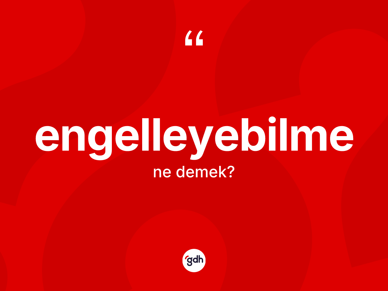 Engelleyebilme kelimesinin sözlükteki tanımı nedir? Engelleyebilmenin halk arasındaki kullanımı nasıldır?