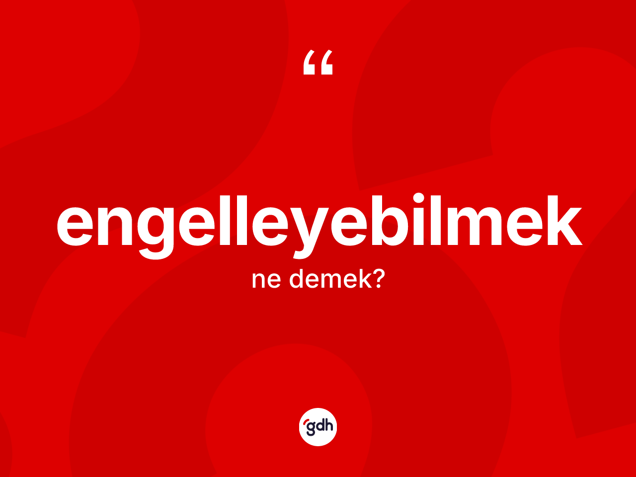 Engelleyebilmek ne demek? Engelleyebilmeğin sözlükteki anlamı nedir?
