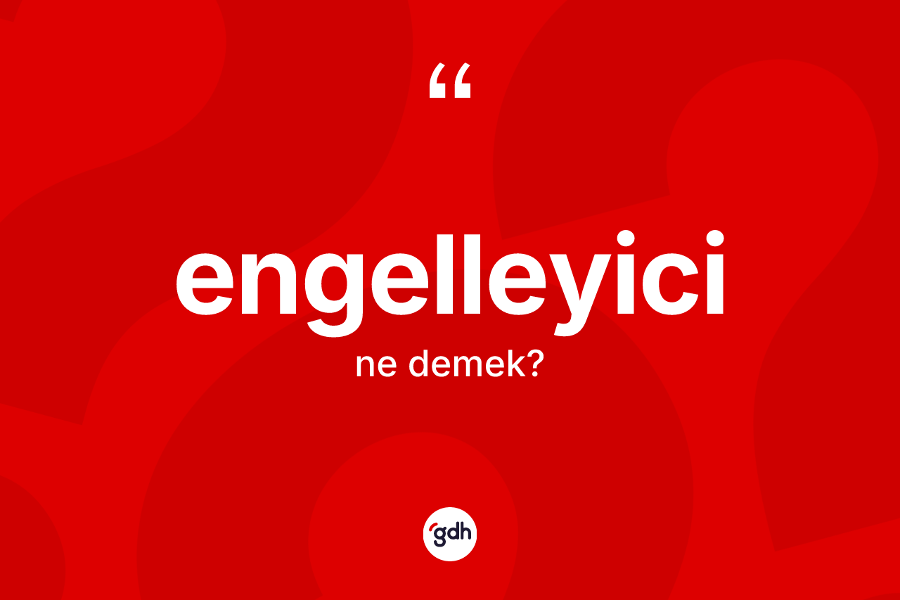Engelleyici ne demek?