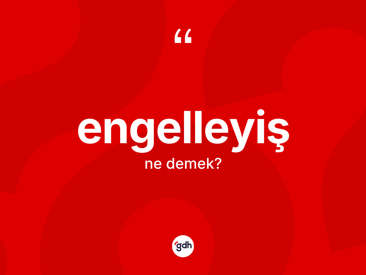 Engelleyiş ne demek? Engelleyişin TDK'ya göre anlamı nedir?