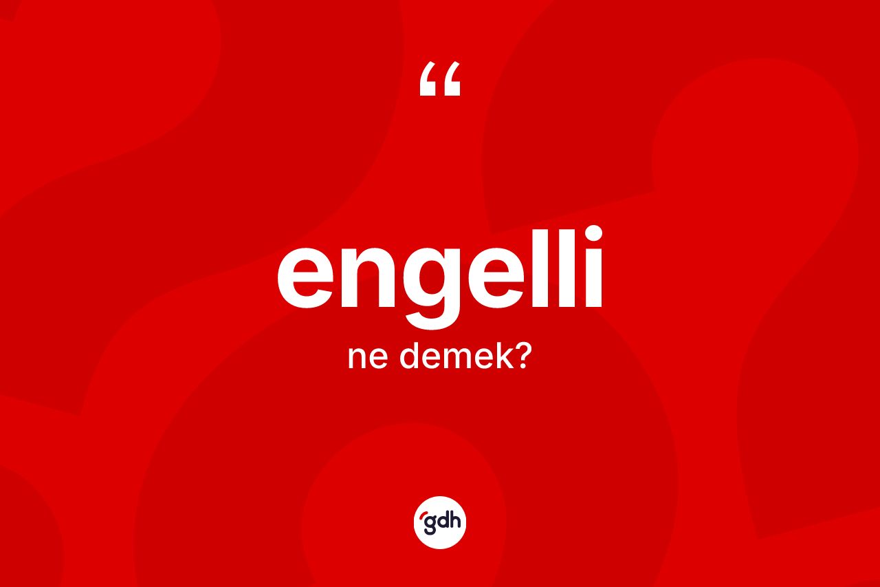 Engelli kelimesinin sözlükteki tanımı nedir?