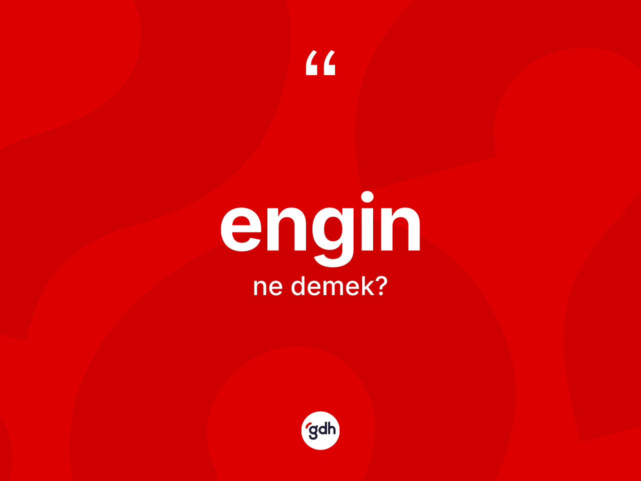 Engin kelimesinin sözlükteki tanımı nedir? Engin kelimesinin TDK'ya göre açıklaması nedir?