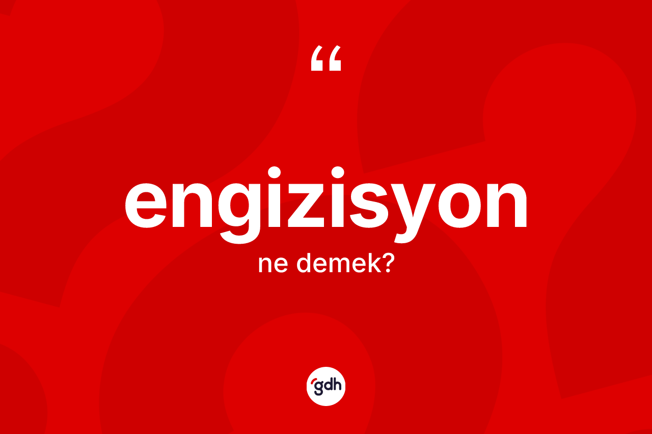 Engizisyon kelimesinin sözlükteki tanımı nedir? Engizisyonun sözlükteki anlamı nedir?