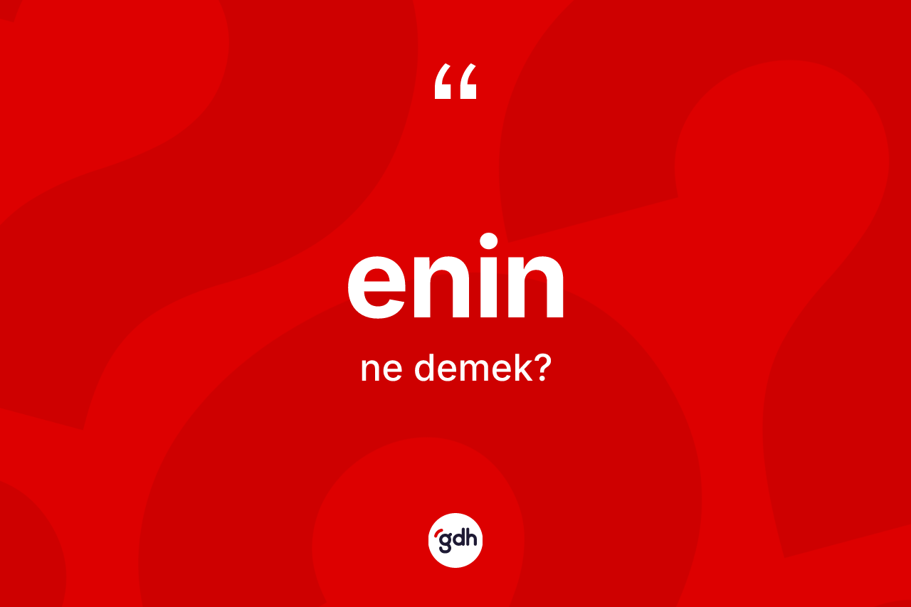 Enin kelimesinin tanımı nedir? Eninin kısaca tanımı nedir?